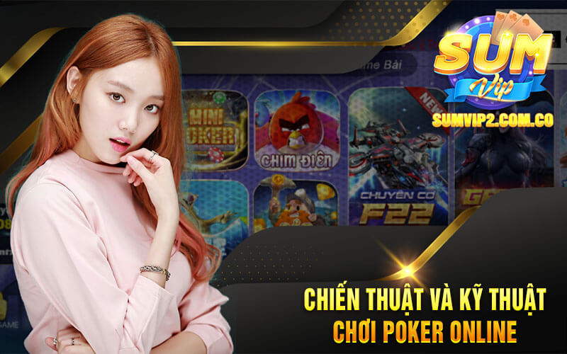 Chiến Thuật Và Kỹ Thuật Chơi Poker Online