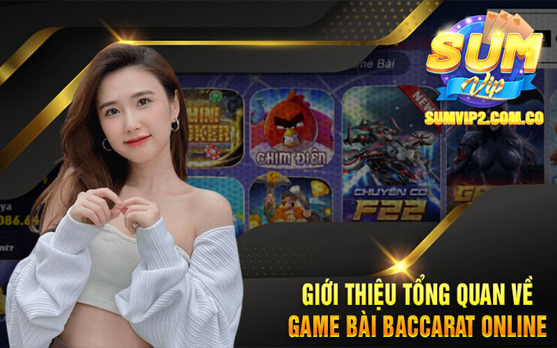 Giới Thiệu Tổng Quan Về Game Bài Baccarat Online