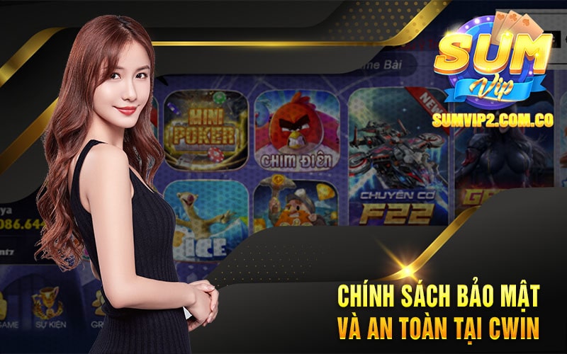 Chính Sách Bảo Mật Và An Toàn Tại Cwin