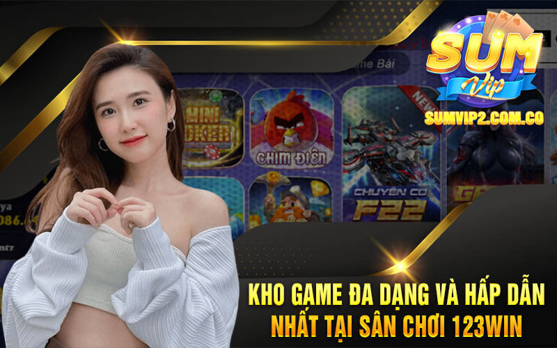 Kho Game Đa Dạng Và Hấp Dẫn Nhất Tại Sân Chơi 123win