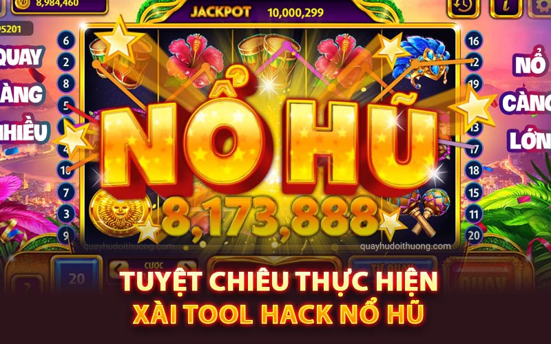 Tuyệt chiêu thực hiện xài tool hack nổ hũ